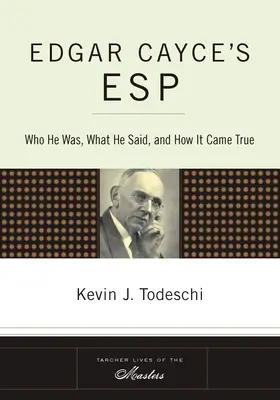 Edgar Cayce's ESP: Kto bol, čo povedal a ako sa to stalo skutočnosťou - Edgar Cayce's ESP: Who He Was, What He Said, and How it Came True