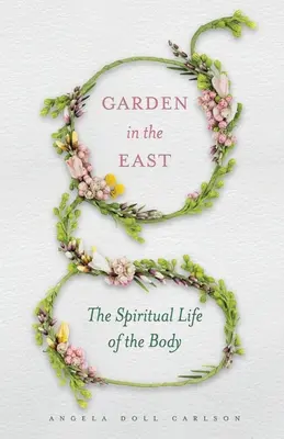 Záhrada na východe: Duchovný život tela - Garden in the East: The Spiritual Life of the Body