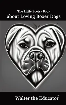 Malá kniha poézie o láske k boxerským psom - The Little Poetry Book about Loving Boxer Dogs