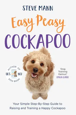 Easy Peasy Cockapoo: Jednoduchý návod krok za krokom na výchovu a výcvik šťastného kakadu (Výcvik kakadu a oveľa viac) - Easy Peasy Cockapoo: Your Simple Step-By-Step Guide to Raising and Training a Happy Cockapoo (Cockapoo Training and Much More)