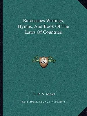 Bardesanove spisy, hymny a kniha zákonov krajín - Bardesanes Writings, Hymns, And Book Of The Laws Of Countries
