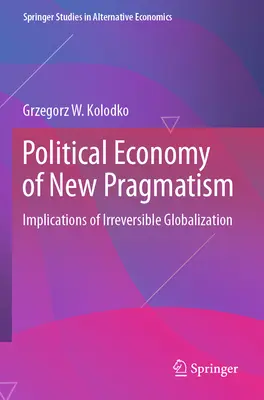 Politická ekonómia nového pragmatizmu: Dôsledky nezvratnej globalizácie - Political Economy of New Pragmatism: Implications of Irreversible Globalization