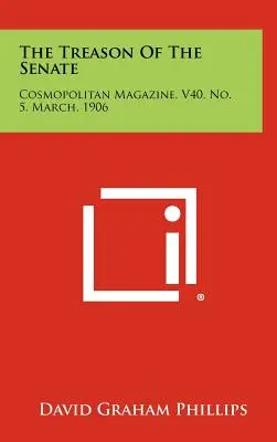 The Treason Of The Senate (Zrada senátu): Časopis Cosmopolitan, V40, č. 5, marec 1906 - The Treason Of The Senate: Cosmopolitan Magazine, V40, No. 5, March, 1906