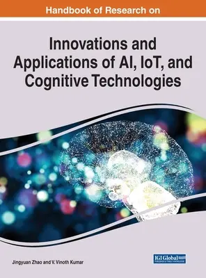 Príručka výskumu inovácií a aplikácií umelej inteligencie, internetu vecí a kognitívnych technológií - Handbook of Research on Innovations and Applications of AI, IoT, and Cognitive Technologies