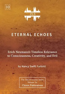Večné ozveny [ZLS Edition]: Nadčasový význam Ericha Neumanna pre vedomie, tvorivosť a zlo - Eternal Echoes [ZLS Edition]: Erich Neumann's Timeless Relevance to Consciousness, Creativity, and Evil