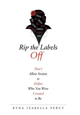 Strhnite nálepky: Nedovoľte spoločnosti, aby určovala, kým ste boli stvorení byť - Rip the Labels Off: Don'T Allow Society to Define Who You Were Created to Be