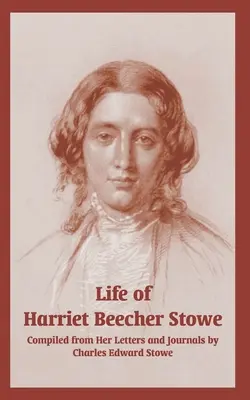 Život Harriet Beecher Stoweovej (z jej listov a denníkov) - Life of Harriet Beecher Stowe (From Her Letters and Journals)