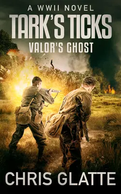 Tark's Ticks Valor's Ghost: A WWII Novel