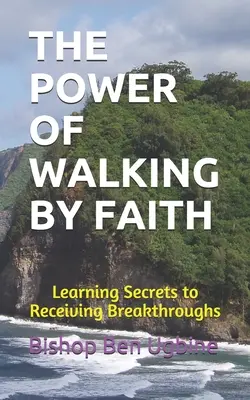 Sila kráčania vierou: Učenie sa tajomstvám prijímania prielomov - The Power of Walking by Faith: Learning Secrets to Receiving Breakthroughs