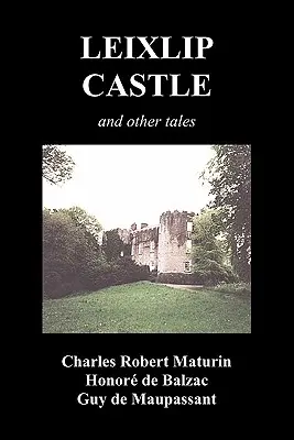 Hrad Leixlip, Melmoth Pútnik, Záhadné sídlo, Uplakaná ruka, Ruiny opátstva Fitz-Martin a Záhadný Španiel - Leixlip Castle, Melmoth the Wanderer, the Mysterious Mansion, the Flayed Hand, the Ruins of the Abbey of Fitz-Martin and the Mysterious Spaniard