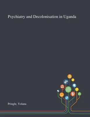 Psychiatria a dekolonizácia v Ugande - Psychiatry and Decolonisation in Uganda
