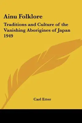 Folklór Ainu: Tradície a kultúra miznúcich domorodcov Japonska 1949 - Ainu Folklore: Traditions and Culture of the Vanishing Aborigines of Japan 1949