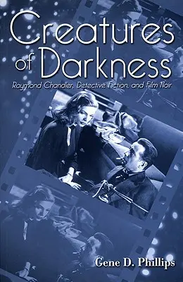 Stvorenia temnoty: Raymond Chandler, detektívky a film noir - Creatures of Darkness: Raymond Chandler, Detective Fiction, and Film Noir