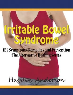 Syndróm dráždivého čreva: Symptómy IBS, prostriedky nápravy a prevencia (veľká tlač): Séria alternatívnych liečebných postupov (The Alternative Healing Series) - Irritable Bowel Syndrome: IBS Symptoms, Remedies and Prevention (Large Print): The Alternative Healing Series