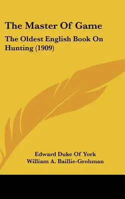 Majster hry: Najstaršia anglická kniha o love (1909) - The Master Of Game: The Oldest English Book On Hunting (1909)