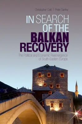 In Search of the Balkan Recovery (V hľadaní obnovy Balkánu): Politické a hospodárske znovuzrodenie juhovýchodnej Európy - In Search of the Balkan Recovery: The Political and Economic Reemergence of South-Eastern Europe
