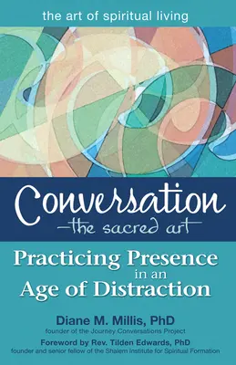 Rozhovor - posvätné umenie: Rozhovory: Praktizovanie prítomnosti v dobe rozptýlenia - Conversation--The Sacred Art: Practicing Presence in an Age of Distraction