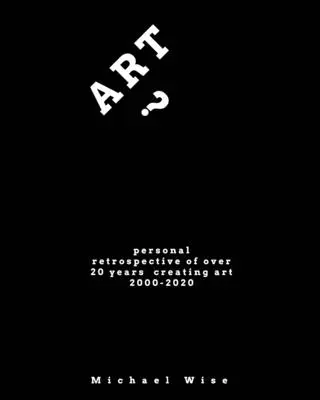 Umenie? Osobná retrospektíva viac ako 20 rokov tvorby umenia - Art?: Personal Retrospective of Over 20 Years Creating Art