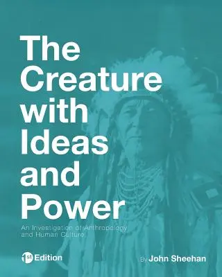 Tvor s nápadmi a mocou: Skúmanie antropológie a ľudskej kultúry - The Creature with Ideas and Power: An Investigation of Anthropology and Human Culture