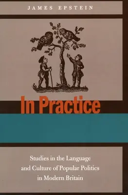 V praxi: Štúdie o jazyku a kultúre ľudovej politiky v modernej Británii - In Practice: Studies in the Language and Culture of Popular Politics in Modern Britain