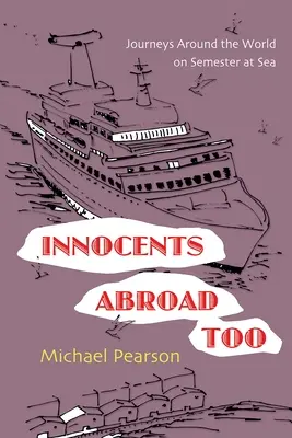 Aj nevinní v zahraničí: Cesty okolo sveta v rámci semestra na mori - Innocents Abroad Too: Journeys Around the World on Semester at Sea