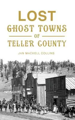 Stratené mestá duchov okresu Teller - Lost Ghost Towns of Teller County