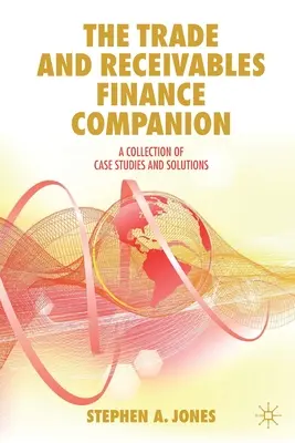 The Trade and Receivables Finance Companion: Príručka k pohľadávkam a záväzkom: Zbierka prípadových štúdií a riešení - The Trade and Receivables Finance Companion: A Collection of Case Studies and Solutions