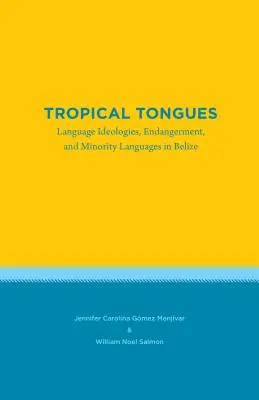 Tropické jazyky: Jazykové ideológie, ohrozenie a menšinové jazyky v Belize - Tropical Tongues: Language Ideologies, Endangerment, and Minority Languages in Belize