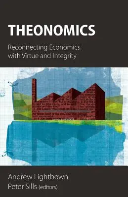 Teonómia: Znovu spojiť ekonómiu s cnosťou a integritou - Theonomics: Reconnecting Economics with Virtue and Integrity