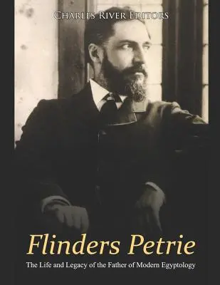 Flinders Petrie: Život a odkaz otca modernej egyptológie - Flinders Petrie: The Life and Legacy of the Father of Modern Egyptology