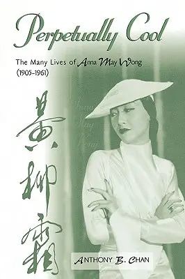 Perpetually Cool: Anna May Wong (1905-1961): Mnohé životy Anny May Wong (1905-1961) - Perpetually Cool: The Many Lives of Anna May Wong (1905-1961)
