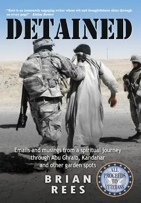 Zadržaný: Emaily a úvahy z duchovnej cesty cez Abú Ghraib, Kandahár a iné záhradné miesta - Detained: Emails and musings from a spiritual journey through Abu Ghraib, Kandahar, and other garden spots