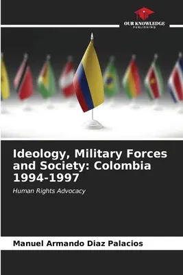 Ideológia, vojenské sily a spoločnosť: Kolumbia 1994-1997 - Ideology, Military Forces and Society: Colombia 1994-1997