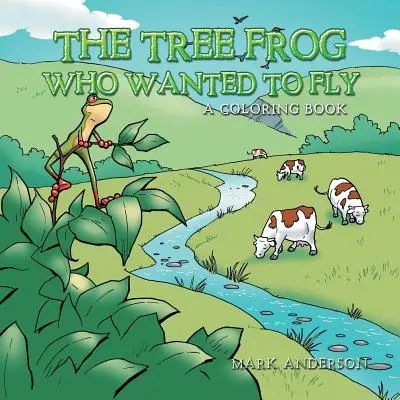 Stromová žaba, ktorá chcela lietať: Omaľovánka, ktorá chcela lietať. - The Tree Frog Who Wanted to Fly: A Coloring Book