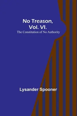 Žiadna zrada, zväzok VI.: Ústava bez autority - No Treason, Vol. VI.: The Constitution of No Authority