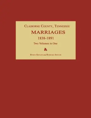 Claiborne County, Tennessee, sobáše 1838-1891. Dva zväzky v jednom - Claiborne County, Tennessee, Marriages 1838-1891. Two Volumes in One