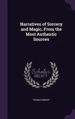Príbehy o čarodejníctve a mágii z najautentickejších zdrojov - Narratives of Sorcery and Magic, From the Most Authentic Sources