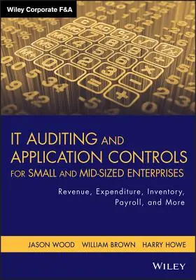 It Audit a kontrola aplikácií pre malé a stredné podniky: Príjmy, výdavky, zásoby, mzdy a iné - It Auditing and Application Controls for Small and Mid-Sized Enterprises: Revenue, Expenditure, Inventory, Payroll, and More