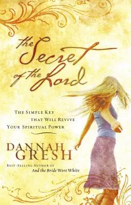Tajomstvo Pána: Jednoduchý kľúč, ktorý oživí vašu duchovnú silu - The Secret of the Lord: The Simple Key That Will Revive Your Spiritual Power