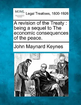 Revízia zmluvy: Ako pokračovanie hospodárskych dôsledkov mieru. - A Revision of the Treaty: Being a Sequel to the Economic Consequences of the Peace.