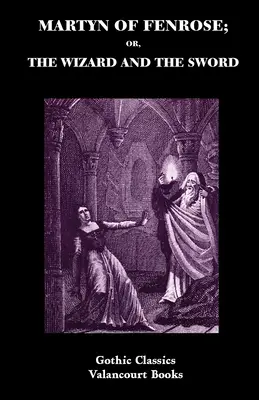 Martyn z Fenrose; alebo Čarodejník a meč - Martyn of Fenrose; Or, the Wizard and the Sword