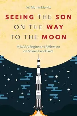 Vidieť syna na ceste na mesiac: Úvahy inžiniera NASA o vede a viere - Seeing the Son on the Way to the Moon: A NASA Engineer's Reflection on Science and Faith