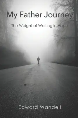 Cesta môjho otca: Váha čakania v nádeji - My Father Journey: The Weight of Waiting in Hope