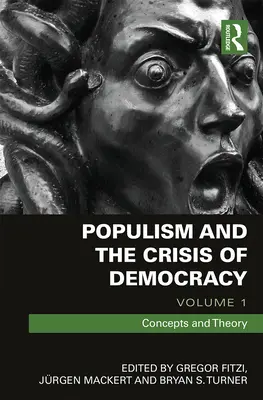 Populizmus a kríza demokracie: Diel 1: Koncepcie a teória - Populism and the Crisis of Democracy: Volume 1: Concepts and Theory