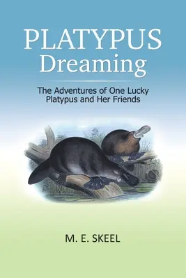 Platypus Dreaming: Dobrodružstvá jedného šťastlivca a jeho priateľov - Platypus Dreaming: The Adventures of One Lucky Platypus and Her Friends