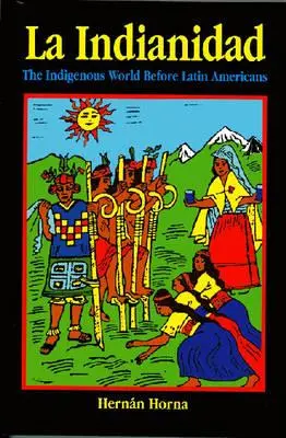 La Indianidad: Domorodý svet pred Latinskou Amerikou - La Indianidad: The Indigenous World Before Latin Americans