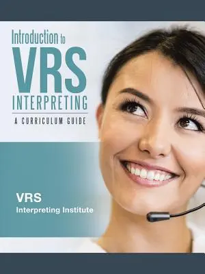 Úvod do tlmočenia VRS: Úvod do problematiky: Príručka k učebným osnovám - Introduction to VRS Interpreting: A Curriculum Guide