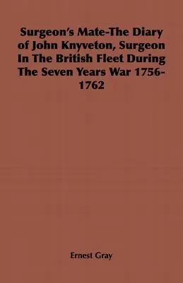 Chirurgov kamarát - denník Johna Knyvetona, chirurga britskej flotily počas sedemročnej vojny 1756-1762 - Surgeon's Mate-The Diary of John Knyveton, Surgeon in the British Fleet During the Seven Years War 1756-1762