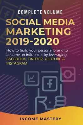 Marketing sociálnych médií 2019-2020: Ako si vybudovať osobnú značku a stať sa influencerom s využitím Facebooku, Twitteru, YouTube a Instagramu - Social Media Marketing 2019-2020: How to Build Your Personal Brand to Become an Influencer by Leveraging Facebook, Twitter, YouTube & Instagram Comple