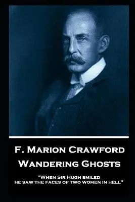 F. Marion Crawford - Putovanie duchov: Keď sa sir Hugh usmial, uvidel tváre dvoch žien v pekle - F. Marion Crawford - Wandering Ghosts: 'When Sir Hugh smiled he saw the faces of two women in hell''